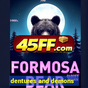 dentures and demons